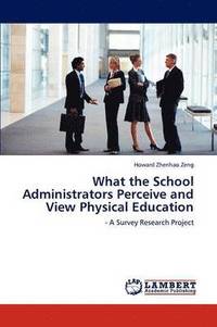 bokomslag What the School Administrators Perceive and View Physical Education