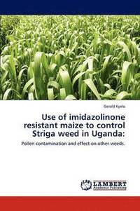 bokomslag Use of Imidazolinone Resistant Maize to Control Striga Weed in Uganda