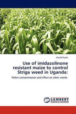Use of Imidazolinone Resistant Maize to Control Striga Weed in Uganda 1