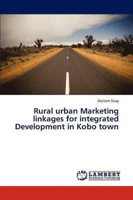 Rural urban Marketing linkages for integrated Development in Kobo town 1