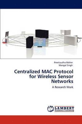 Centralized MAC Protocol for Wireless Sensor Networks 1