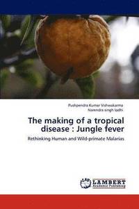 bokomslag The making of a tropical disease