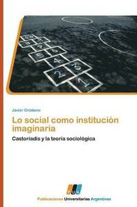 bokomslag Lo Social Como Institucion Imaginaria