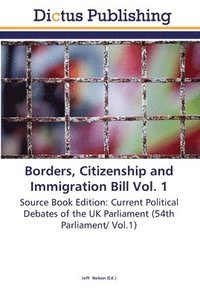 bokomslag Borders, Citizenship and Immigration Bill Vol. 1