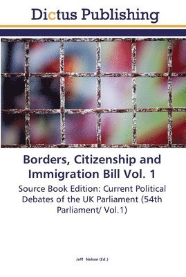Borders, Citizenship and Immigration Bill Vol. 1 1