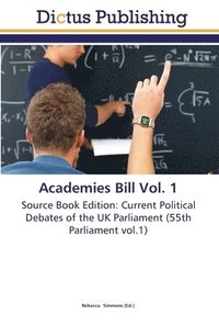 bokomslag Academies Bill Vol. 1
