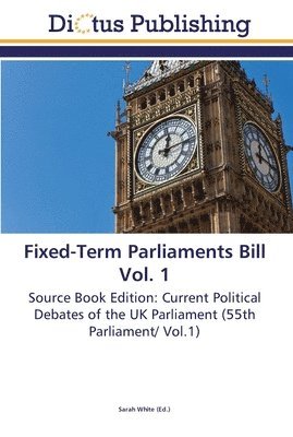 bokomslag Fixed-Term Parliaments Bill Vol. 1