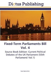 bokomslag Fixed-Term Parliaments Bill Vol. 4