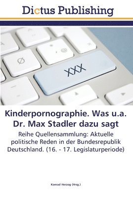 Kinderpornographie. Was u.a. Dr. Max Stadler dazu sagt 1