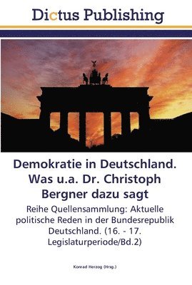 Demokratie in Deutschland. Was u.a. Dr. Christoph Bergner dazu sagt 1