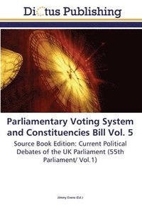 bokomslag Parliamentary Voting System and Constituencies Bill Vol. 5