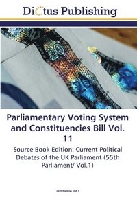bokomslag Parliamentary Voting System and Constituencies Bill Vol. 11