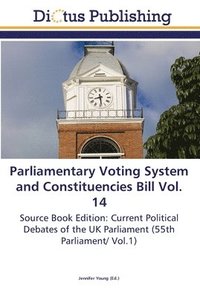 bokomslag Parliamentary Voting System and Constituencies Bill Vol. 14