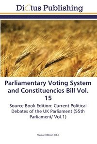 bokomslag Parliamentary Voting System and Constituencies Bill Vol. 15
