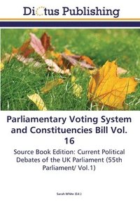 bokomslag Parliamentary Voting System and Constituencies Bill Vol. 16