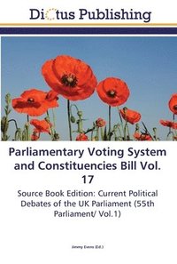 bokomslag Parliamentary Voting System and Constituencies Bill Vol. 17