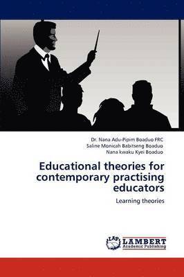 Educational Theories for Contemporary Practising Educators 1
