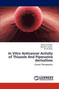 bokomslag In Vitro Anticancer Activity of Thiazole And Piperazine derivatives