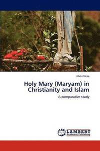 bokomslag Holy Mary (Maryam) in Christianity and Islam