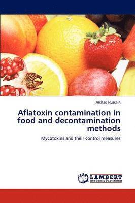 Aflatoxin Contamination in Food and Decontamination Methods 1