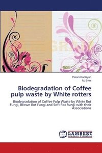 bokomslag Biodegradation of Coffee pulp waste by White rotters