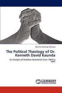 bokomslag The Political Theology of Dr. Kenneth David Kaunda