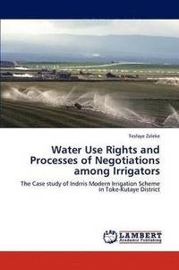 bokomslag Water Use Rights and Processes of Negotiations among Irrigators
