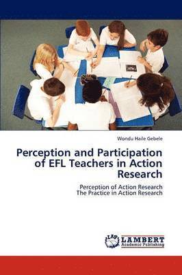 Perception and Participation of EFL Teachers in Action Research 1