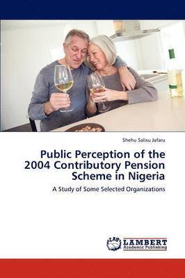 Public Perception of the 2004 Contributory Pension Scheme in Nigeria 1