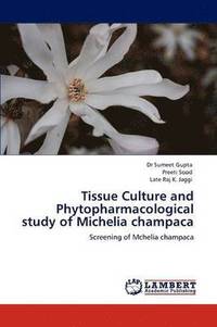 bokomslag Tissue Culture and Phytopharmacological study of Michelia champaca