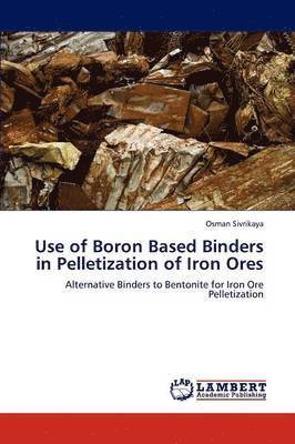 Use of Boron Based Binders in Pelletization of Iron Ores 1