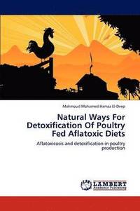 bokomslag Natural Ways for Detoxification of Poultry Fed Aflatoxic Diets