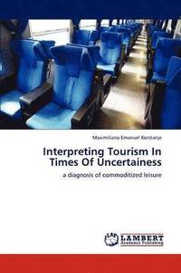 bokomslag Interpreting Tourism In Times Of Uncertainess