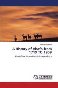 bokomslag A History of Ahafo from 1719 TO 1959