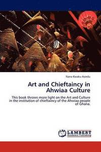 bokomslag Art and Chieftaincy in Ahwiaa Culture