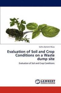 bokomslag Evaluation of Soil and Crop Conditions on a Waste Dump Site