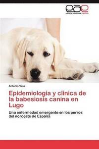 bokomslag Epidemiologa y clnica de la babesiosis canina en Lugo