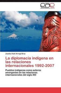 bokomslag La diplomacia indgena en las relaciones internacionales 1992-2007