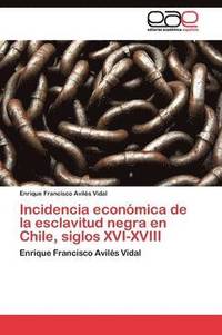 bokomslag Incidencia econmica de la esclavitud negra en Chile, siglos XVI-XVIII