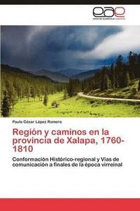bokomslag Regin y caminos en la provincia de Xalapa, 1760-1810