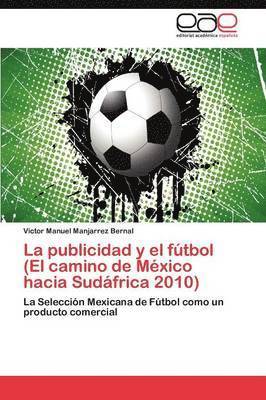 bokomslag La publicidad y el ftbol (El camino de Mxico hacia Sudfrica 2010)