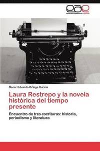 bokomslag Laura Restrepo y la novela histrica del tiempo presente