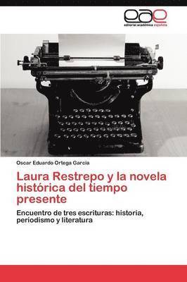 bokomslag Laura Restrepo y la novela histrica del tiempo presente