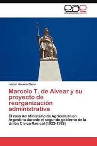 bokomslag Marcelo T. de Alvear y su proyecto de reorganizacin administrativa