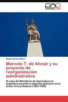 Marcelo T. de Alvear y su proyecto de reorganizacin administrativa 1