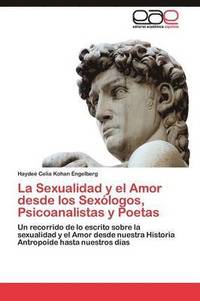 bokomslag La Sexualidad y el Amor desde los Sexlogos, Psicoanalistas y Poetas
