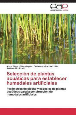 Pérez-López María Elena, González Guillermo, Mtz-Prado Ma Adriana, María Elena Pérez-López, Guillermo González, Ma. Adriana Mtz-Prado - Selección de plantas acuáticas para establecer humedales artificiales, Häftad