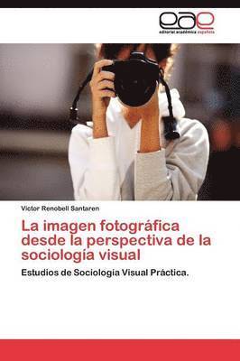 bokomslag La imagen fotogrfica desde la perspectiva de la sociologa visual