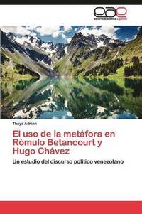 bokomslag El uso de la metfora en Rmulo Betancourt y Hugo Chvez