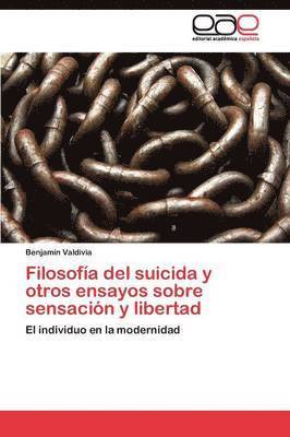 Filosofa del suicida y otros ensayos sobre sensacin y libertad 1